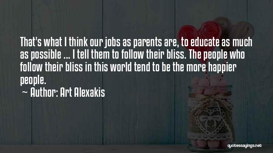 Art Alexakis Quotes: That's What I Think Our Jobs As Parents Are, To Educate As Much As Possible ... I Tell Them To