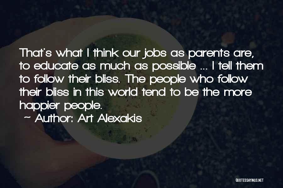 Art Alexakis Quotes: That's What I Think Our Jobs As Parents Are, To Educate As Much As Possible ... I Tell Them To