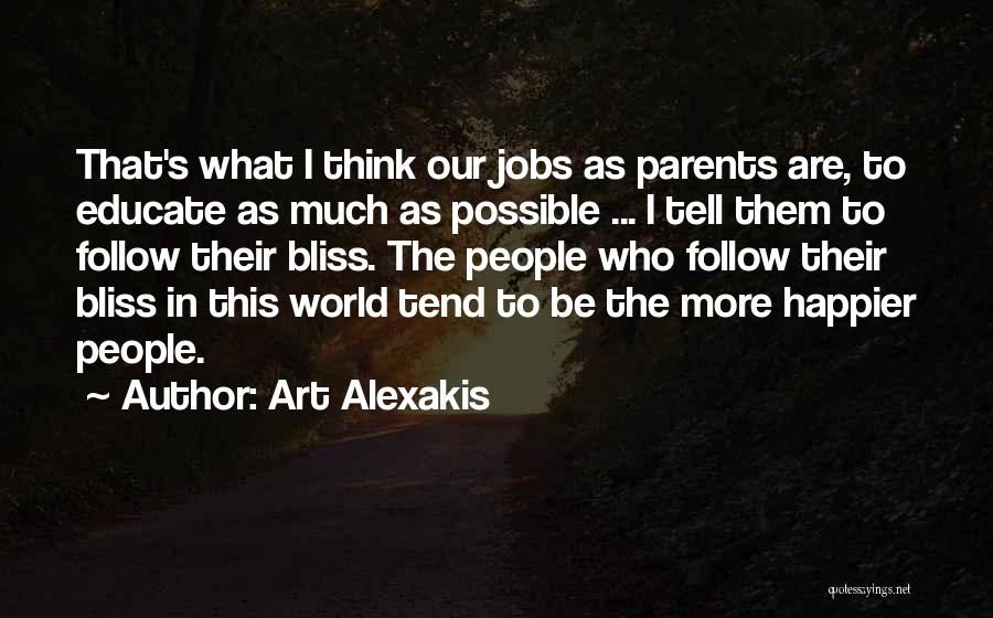 Art Alexakis Quotes: That's What I Think Our Jobs As Parents Are, To Educate As Much As Possible ... I Tell Them To