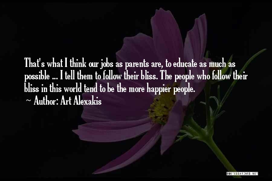 Art Alexakis Quotes: That's What I Think Our Jobs As Parents Are, To Educate As Much As Possible ... I Tell Them To