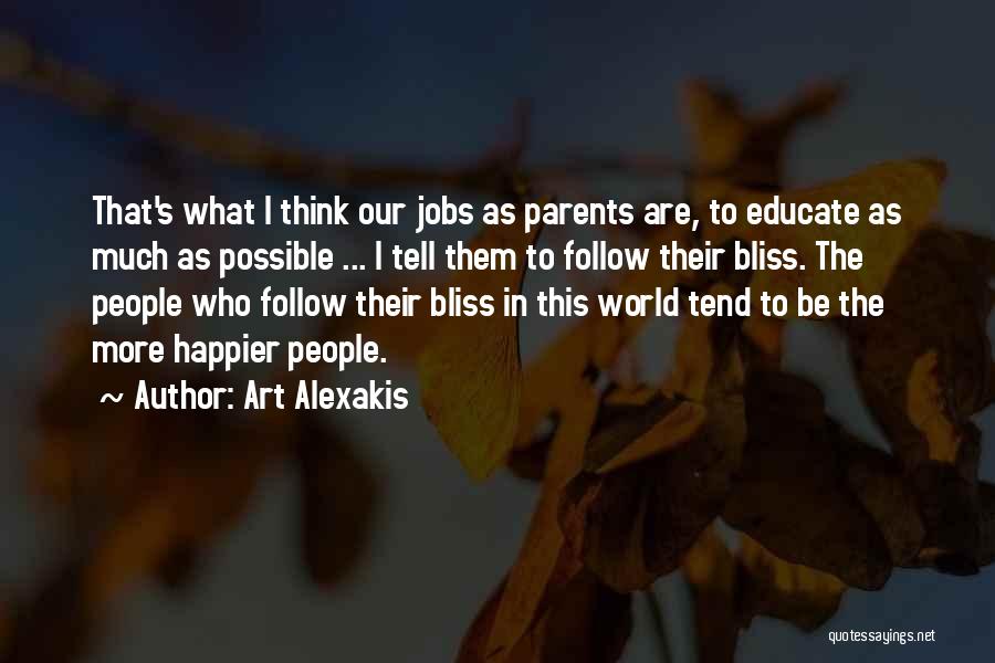 Art Alexakis Quotes: That's What I Think Our Jobs As Parents Are, To Educate As Much As Possible ... I Tell Them To