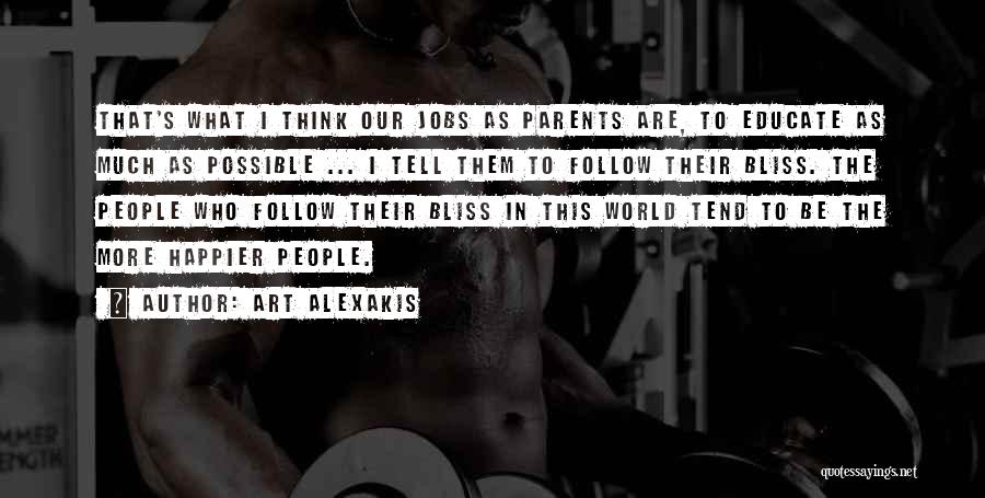 Art Alexakis Quotes: That's What I Think Our Jobs As Parents Are, To Educate As Much As Possible ... I Tell Them To