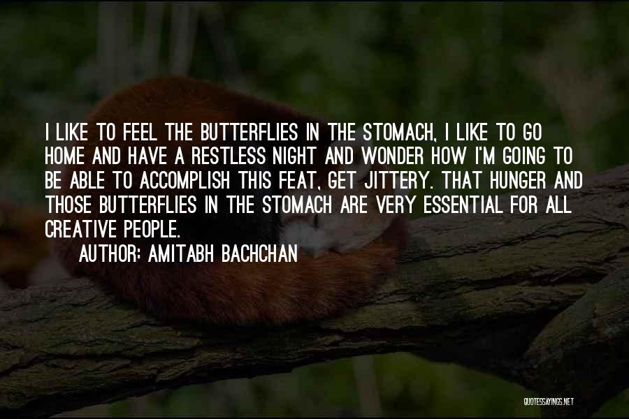 Amitabh Bachchan Quotes: I Like To Feel The Butterflies In The Stomach, I Like To Go Home And Have A Restless Night And