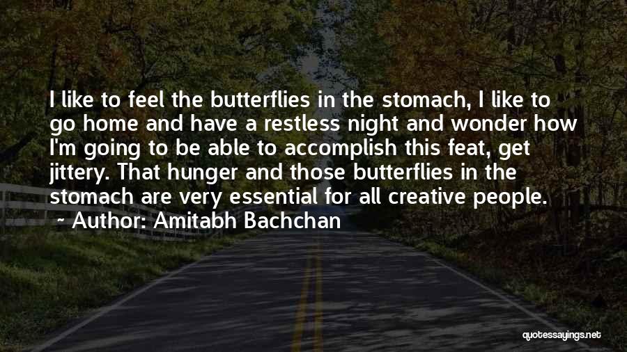 Amitabh Bachchan Quotes: I Like To Feel The Butterflies In The Stomach, I Like To Go Home And Have A Restless Night And