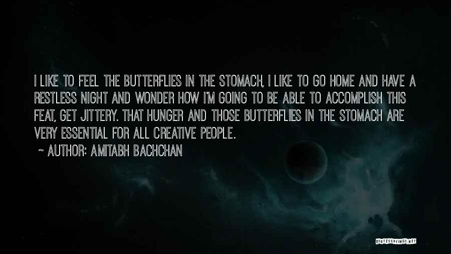 Amitabh Bachchan Quotes: I Like To Feel The Butterflies In The Stomach, I Like To Go Home And Have A Restless Night And