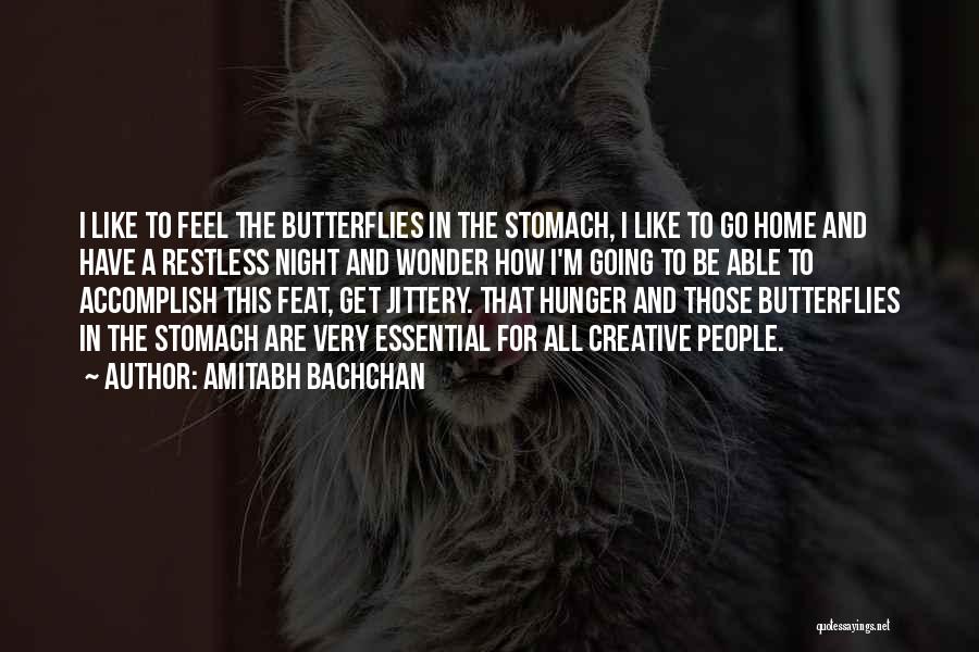 Amitabh Bachchan Quotes: I Like To Feel The Butterflies In The Stomach, I Like To Go Home And Have A Restless Night And