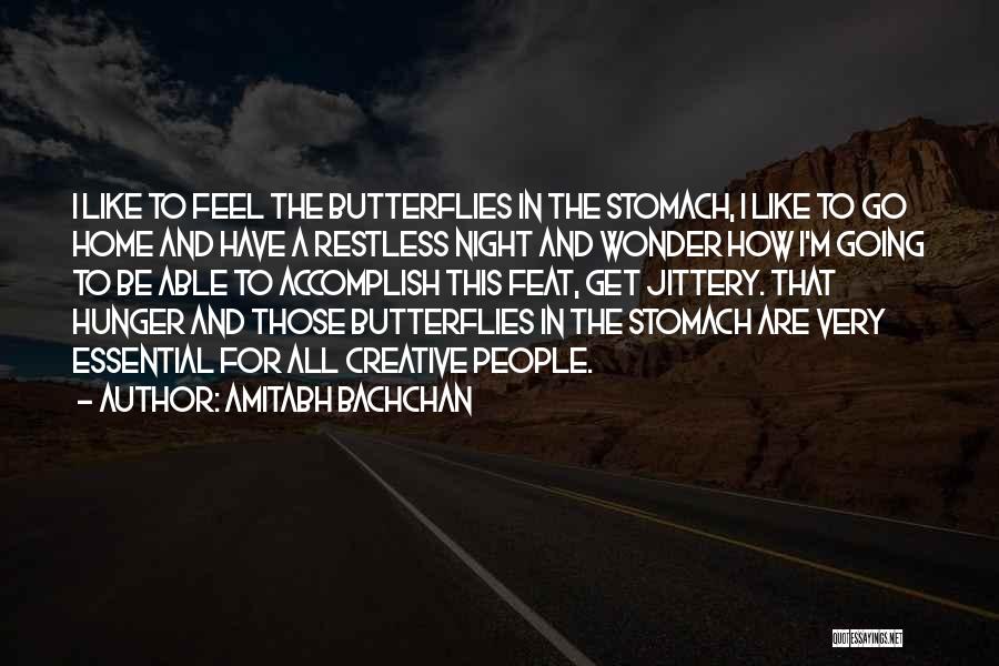 Amitabh Bachchan Quotes: I Like To Feel The Butterflies In The Stomach, I Like To Go Home And Have A Restless Night And