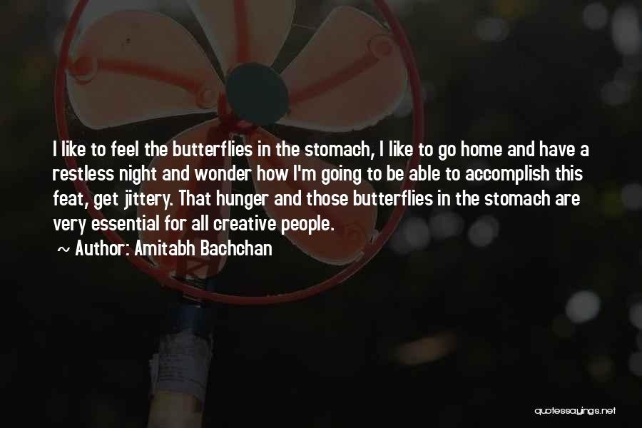 Amitabh Bachchan Quotes: I Like To Feel The Butterflies In The Stomach, I Like To Go Home And Have A Restless Night And