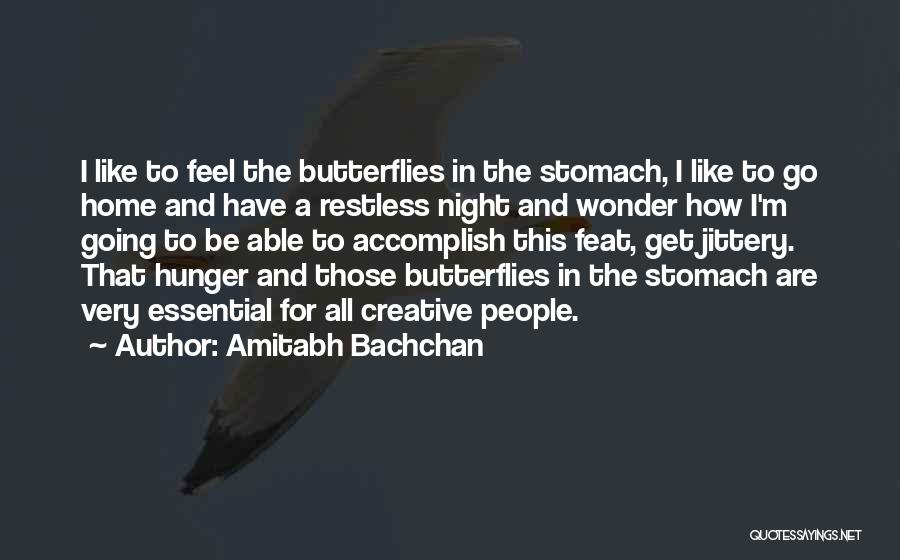 Amitabh Bachchan Quotes: I Like To Feel The Butterflies In The Stomach, I Like To Go Home And Have A Restless Night And