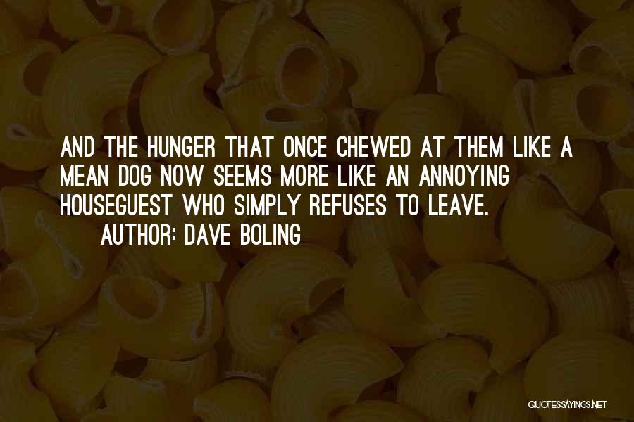 Dave Boling Quotes: And The Hunger That Once Chewed At Them Like A Mean Dog Now Seems More Like An Annoying Houseguest Who