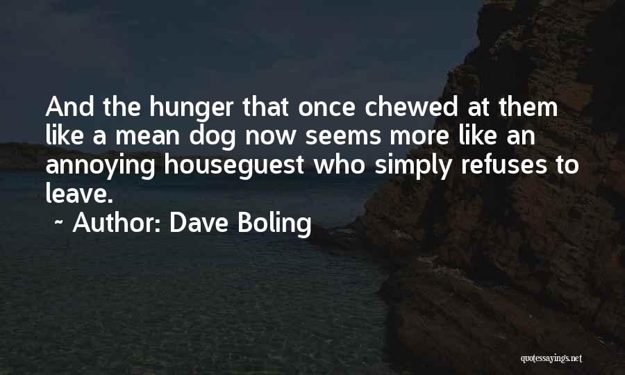 Dave Boling Quotes: And The Hunger That Once Chewed At Them Like A Mean Dog Now Seems More Like An Annoying Houseguest Who