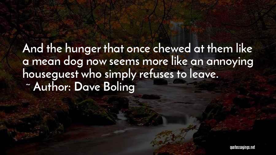 Dave Boling Quotes: And The Hunger That Once Chewed At Them Like A Mean Dog Now Seems More Like An Annoying Houseguest Who