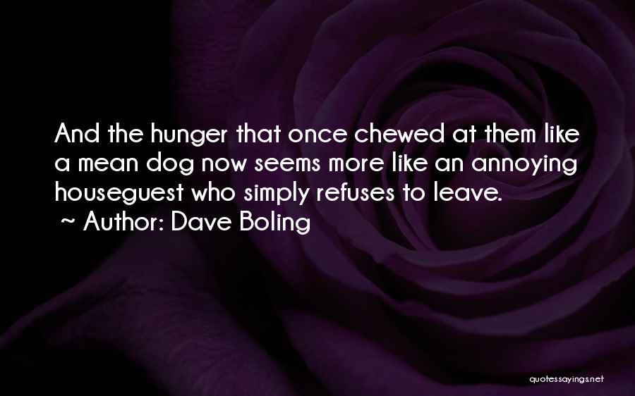 Dave Boling Quotes: And The Hunger That Once Chewed At Them Like A Mean Dog Now Seems More Like An Annoying Houseguest Who