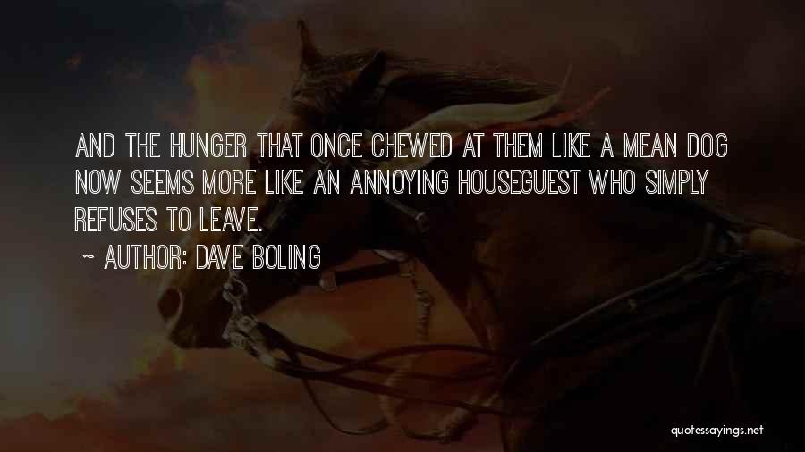 Dave Boling Quotes: And The Hunger That Once Chewed At Them Like A Mean Dog Now Seems More Like An Annoying Houseguest Who