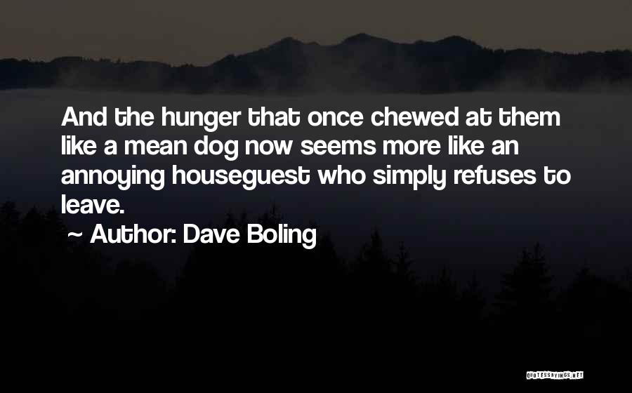 Dave Boling Quotes: And The Hunger That Once Chewed At Them Like A Mean Dog Now Seems More Like An Annoying Houseguest Who