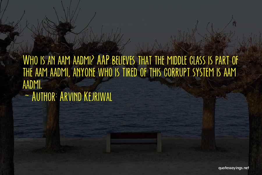 Arvind Kejriwal Quotes: Who Is An Aam Aadmi? Aap Believes That The Middle Class Is Part Of The Aam Aadmi, Anyone Who Is