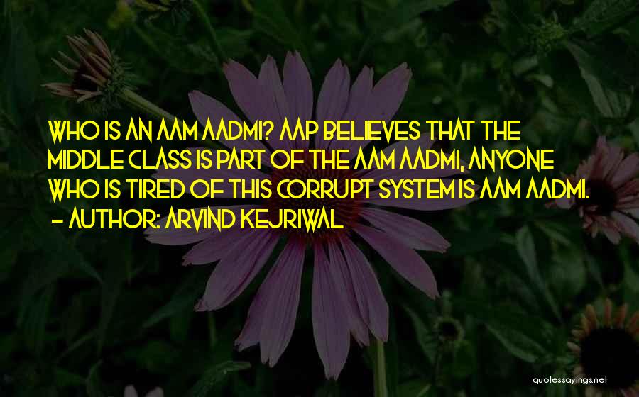 Arvind Kejriwal Quotes: Who Is An Aam Aadmi? Aap Believes That The Middle Class Is Part Of The Aam Aadmi, Anyone Who Is
