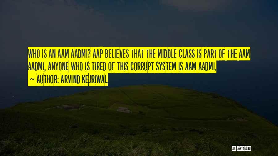 Arvind Kejriwal Quotes: Who Is An Aam Aadmi? Aap Believes That The Middle Class Is Part Of The Aam Aadmi, Anyone Who Is
