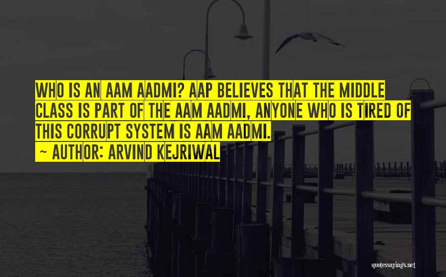 Arvind Kejriwal Quotes: Who Is An Aam Aadmi? Aap Believes That The Middle Class Is Part Of The Aam Aadmi, Anyone Who Is