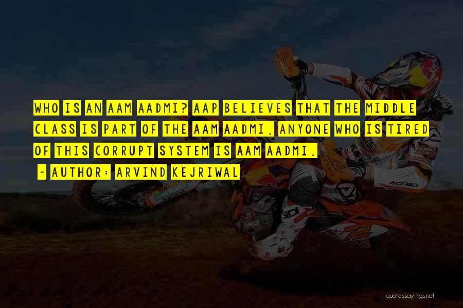 Arvind Kejriwal Quotes: Who Is An Aam Aadmi? Aap Believes That The Middle Class Is Part Of The Aam Aadmi, Anyone Who Is