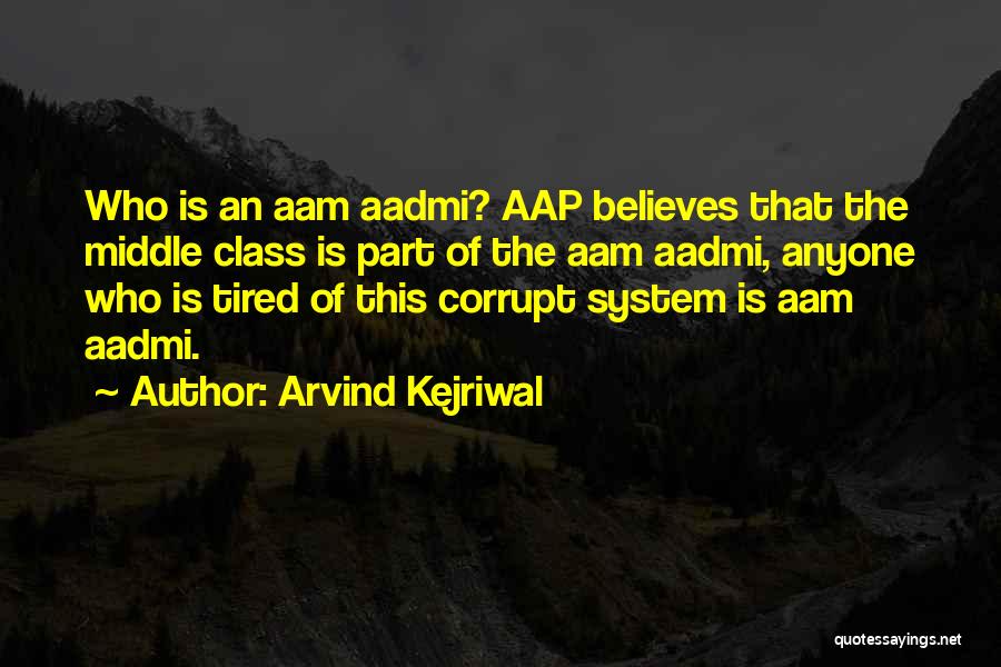 Arvind Kejriwal Quotes: Who Is An Aam Aadmi? Aap Believes That The Middle Class Is Part Of The Aam Aadmi, Anyone Who Is