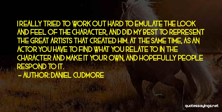 Daniel Cudmore Quotes: I Really Tried To Work Out Hard To Emulate The Look And Feel Of The Character, And Did My Best