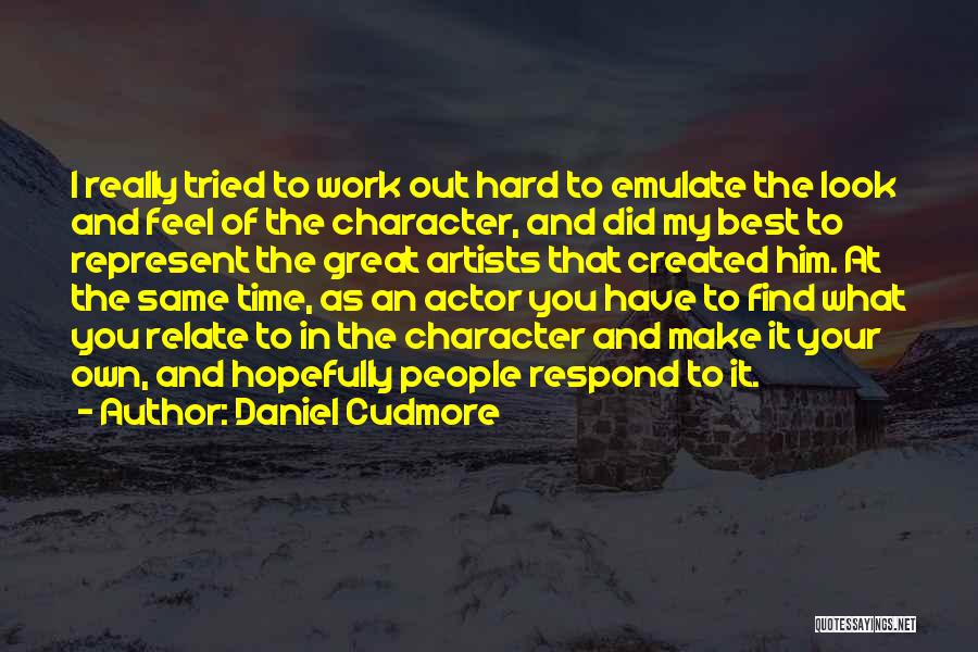 Daniel Cudmore Quotes: I Really Tried To Work Out Hard To Emulate The Look And Feel Of The Character, And Did My Best