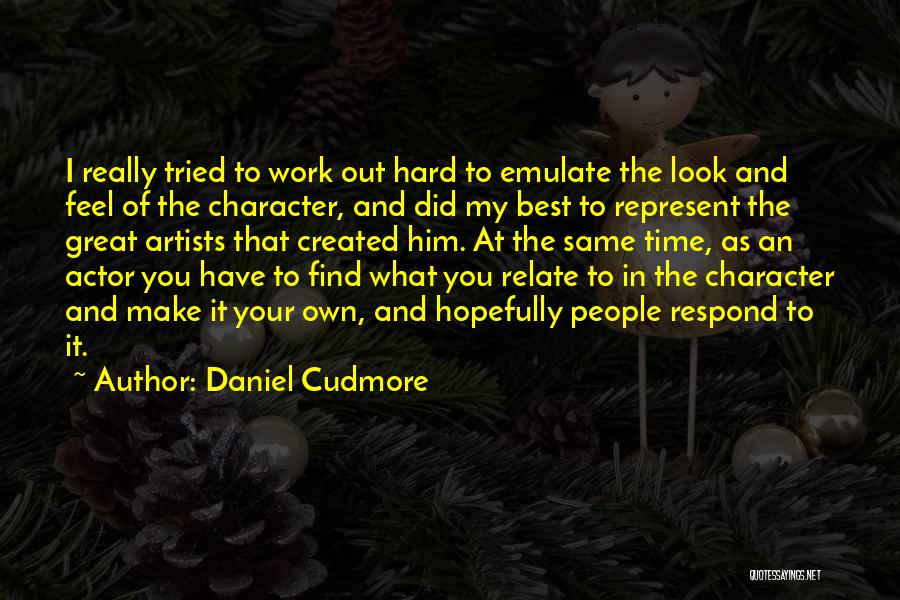 Daniel Cudmore Quotes: I Really Tried To Work Out Hard To Emulate The Look And Feel Of The Character, And Did My Best