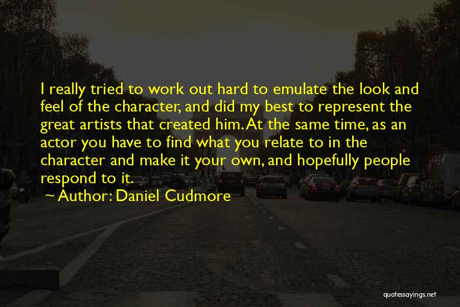 Daniel Cudmore Quotes: I Really Tried To Work Out Hard To Emulate The Look And Feel Of The Character, And Did My Best