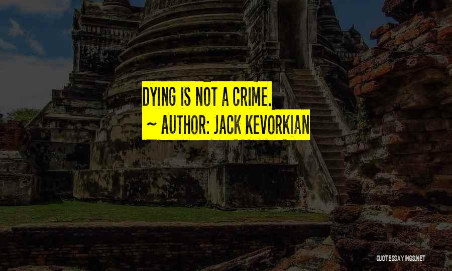 Jack Kevorkian Quotes: Dying Is Not A Crime.