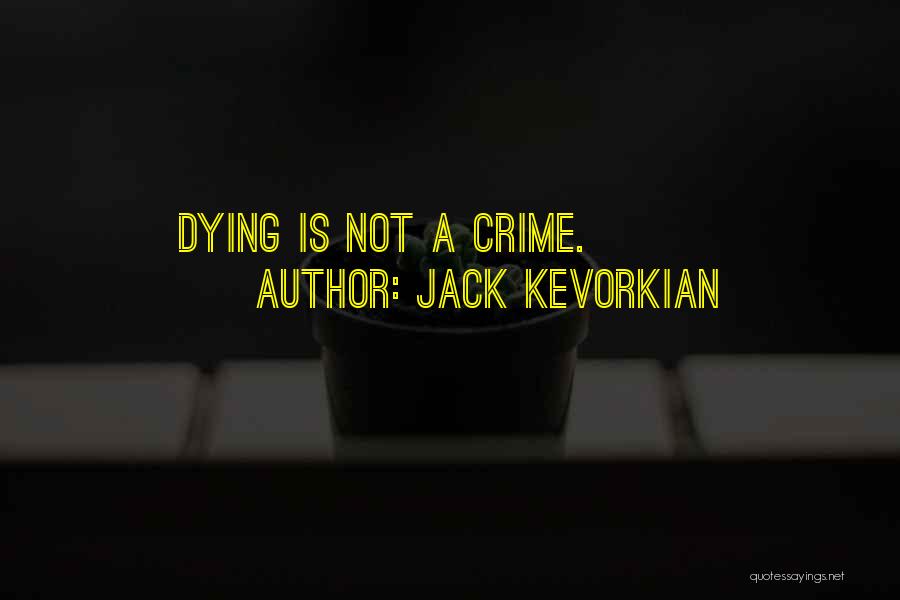 Jack Kevorkian Quotes: Dying Is Not A Crime.