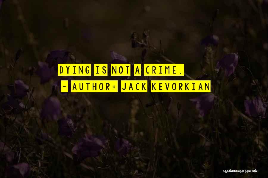 Jack Kevorkian Quotes: Dying Is Not A Crime.