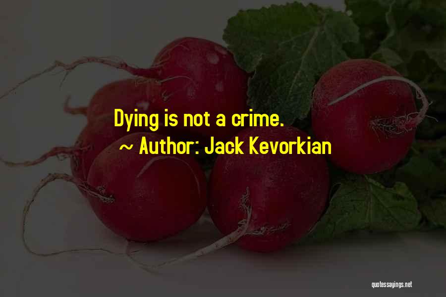 Jack Kevorkian Quotes: Dying Is Not A Crime.