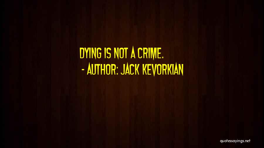 Jack Kevorkian Quotes: Dying Is Not A Crime.