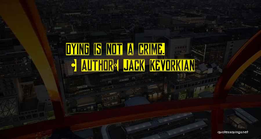 Jack Kevorkian Quotes: Dying Is Not A Crime.