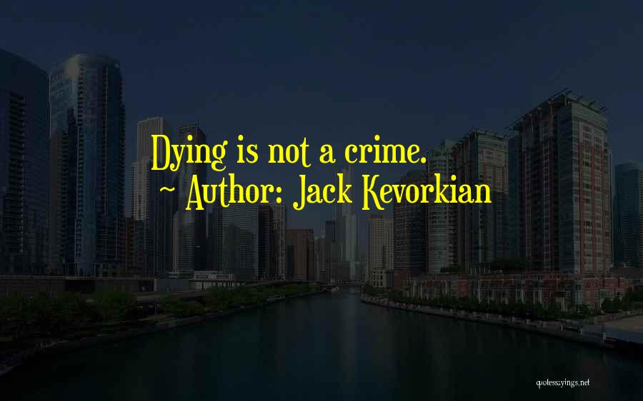 Jack Kevorkian Quotes: Dying Is Not A Crime.