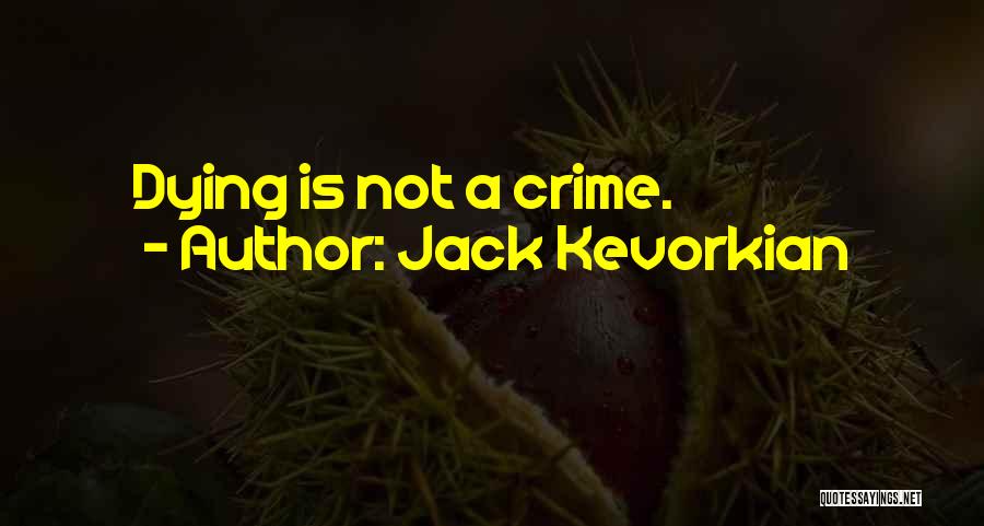 Jack Kevorkian Quotes: Dying Is Not A Crime.