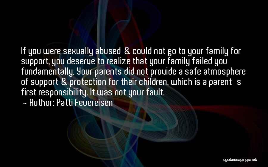 Patti Feuereisen Quotes: If You Were Sexually Abused & Could Not Go To Your Family For Support, You Deserve To Realize That Your
