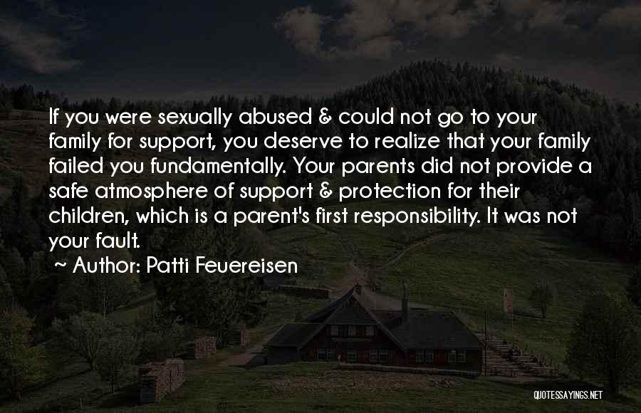 Patti Feuereisen Quotes: If You Were Sexually Abused & Could Not Go To Your Family For Support, You Deserve To Realize That Your