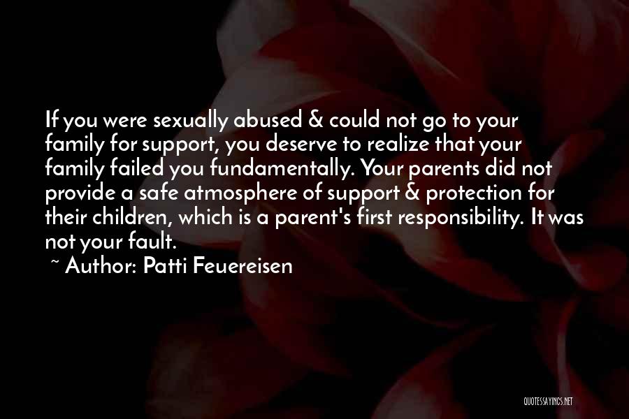 Patti Feuereisen Quotes: If You Were Sexually Abused & Could Not Go To Your Family For Support, You Deserve To Realize That Your