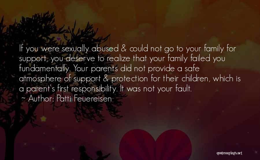 Patti Feuereisen Quotes: If You Were Sexually Abused & Could Not Go To Your Family For Support, You Deserve To Realize That Your