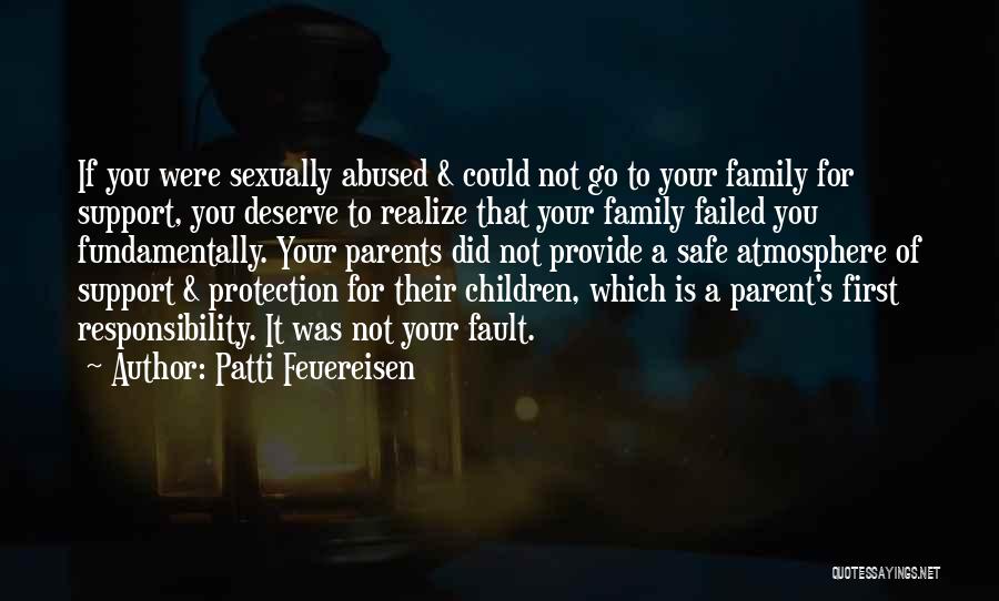 Patti Feuereisen Quotes: If You Were Sexually Abused & Could Not Go To Your Family For Support, You Deserve To Realize That Your