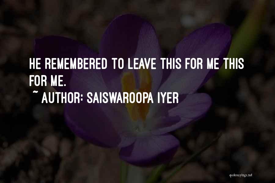 Saiswaroopa Iyer Quotes: He Remembered To Leave This For Me This For Me.