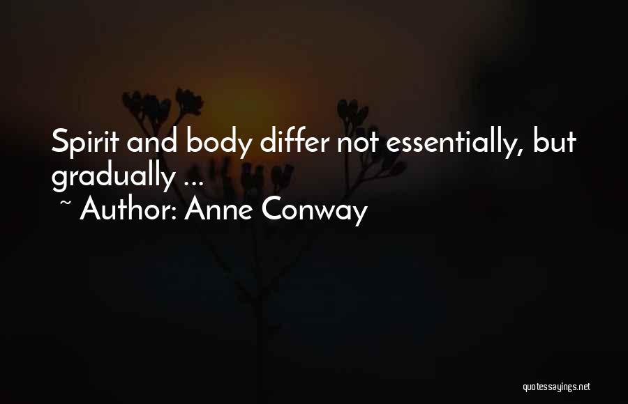 Anne Conway Quotes: Spirit And Body Differ Not Essentially, But Gradually ...