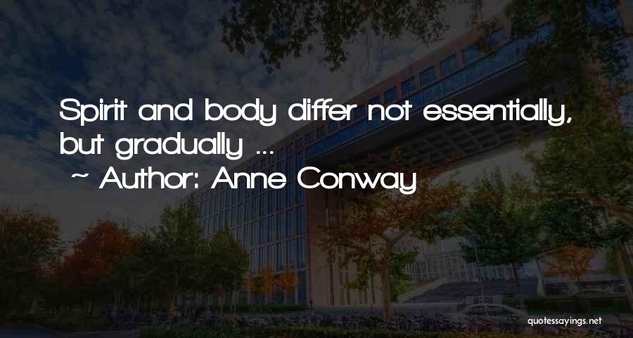 Anne Conway Quotes: Spirit And Body Differ Not Essentially, But Gradually ...