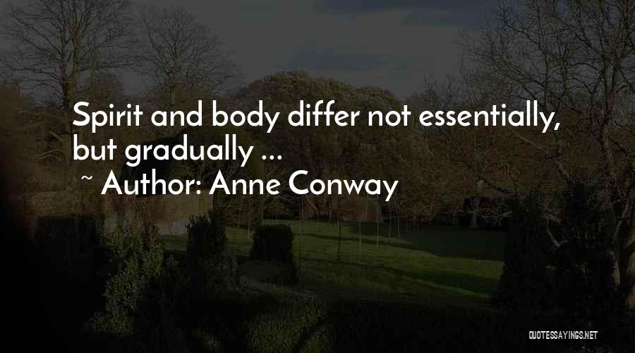 Anne Conway Quotes: Spirit And Body Differ Not Essentially, But Gradually ...