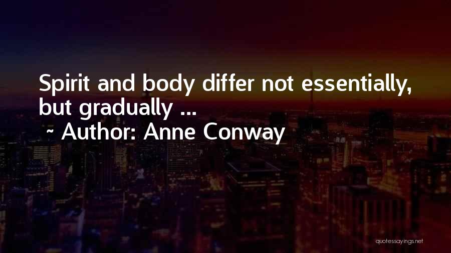 Anne Conway Quotes: Spirit And Body Differ Not Essentially, But Gradually ...