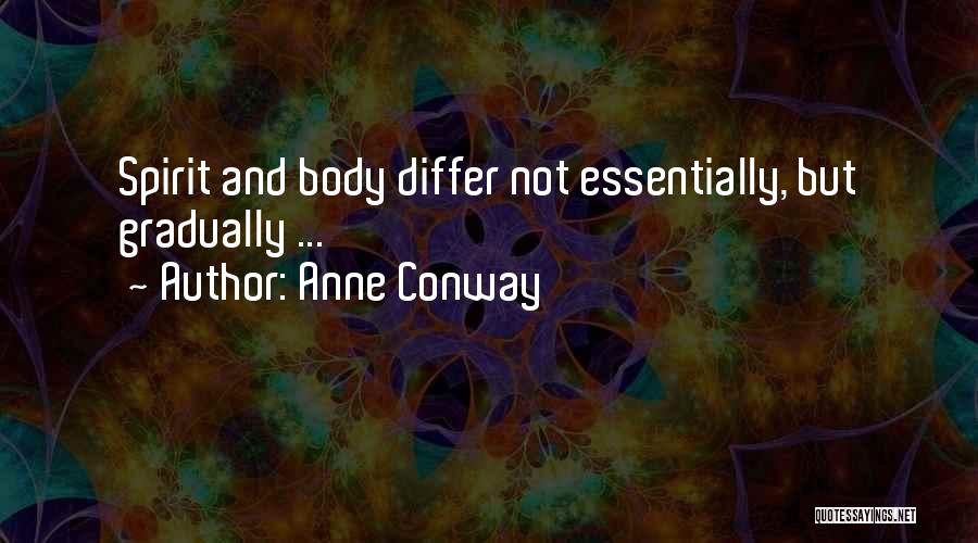 Anne Conway Quotes: Spirit And Body Differ Not Essentially, But Gradually ...