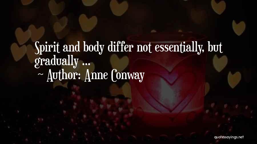 Anne Conway Quotes: Spirit And Body Differ Not Essentially, But Gradually ...