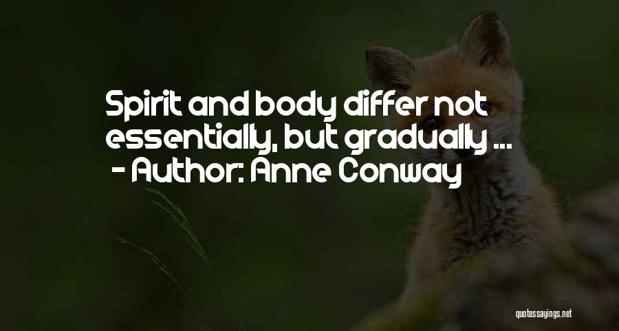 Anne Conway Quotes: Spirit And Body Differ Not Essentially, But Gradually ...